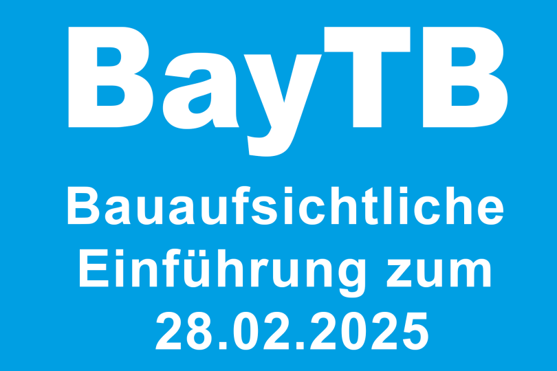 Bayerische Technische Baubestimmungen (BayTB) - Ausgabe Februar 2025: Bauaufsichtliche Einführung zum 28. Februar 2025