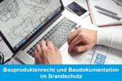 Bauproduktenrecht und Baudokumentation im Brandschutz